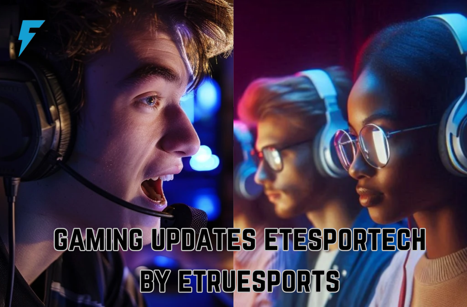 gaming updates etesportech by etruesports